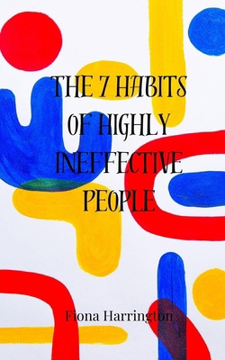 The 7 Habits of Highly Ineffective People 3690855284 Book Cover