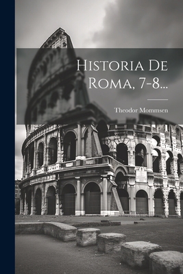 Historia De Roma, 7-8... [Spanish] 1021598224 Book Cover