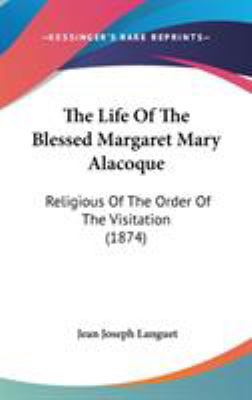 The Life Of The Blessed Margaret Mary Alacoque:... 0548942234 Book Cover