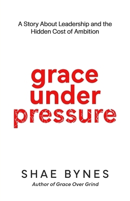 Grace Under Pressure: A Story About Leadership ... 0999676369 Book Cover
