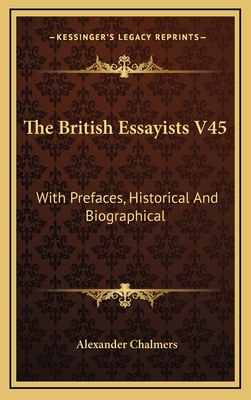 The British Essayists V45: With Prefaces, Histo... 1163564575 Book Cover