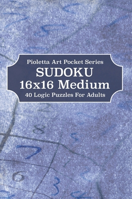 Sudoku 16x16 Medium: 40 Logic Puzzles For Adults B0882NXSKN Book Cover