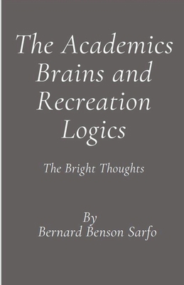 The Academics Brains and Recreation Logics B0D1K2N4F1 Book Cover