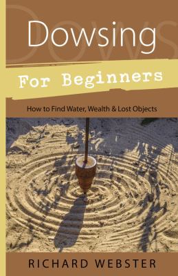 Dowsing for Beginners: How to Find Water, Wealt... 1567188028 Book Cover