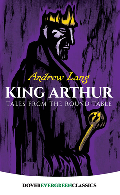 King Arthur: Tales from the Round Table 0486421805 Book Cover