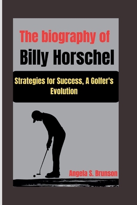 The biography of Billy Horschel: Strategies for...            Book Cover