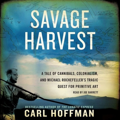 Savage Harvest: A Tale of Cannibals, Colonialis... 1482992515 Book Cover