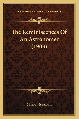 The Reminiscences Of An Astronomer (1903) 1163952524 Book Cover