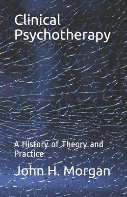 Clinical Psychotherapy: A History of Theory and... 1556054971 Book Cover