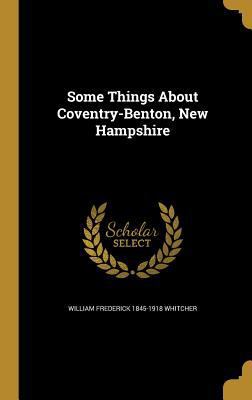 Some Things About Coventry-Benton, New Hampshire 137152923X Book Cover