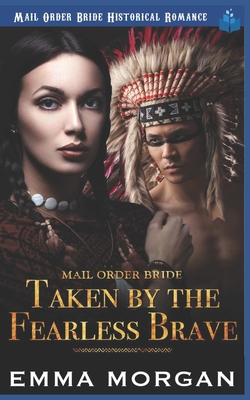 Mail Order Bride: Taken by the Fearless Brave 1729489052 Book Cover