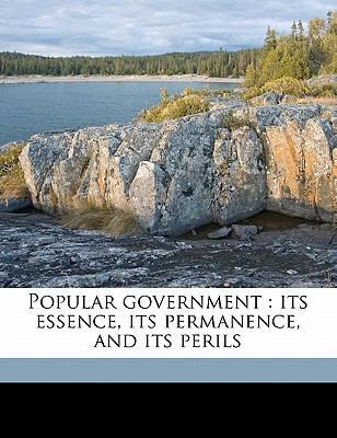 Popular Government: Its Essence, Its Permanence... 1171801300 Book Cover