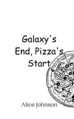 Galaxy's End, Pizza's Start 9916949891 Book Cover