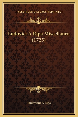 Ludovici A Ripa Miscellanea (1725) [Latin] 1169235689 Book Cover