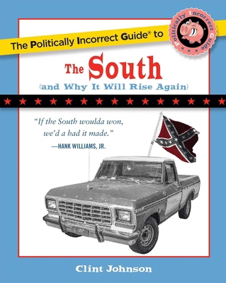 The Politically Incorrect Guide to the South: (... 1596985003 Book Cover