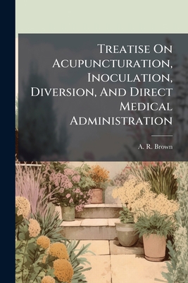 Treatise On Acupuncturation, Inoculation, Diver... 1286544386 Book Cover