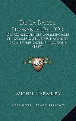 De La Baisse Probable De L'Or: Des Consequences... [French] 1168266556 Book Cover