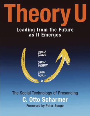 Theory U: Leading from the Future as It Emerges 1576757633 Book Cover