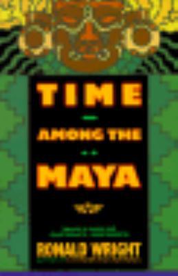 Time Among the Maya: Travels in Belize, Guatema... 0805014705 Book Cover