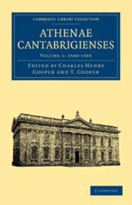 Athenae Cantabrigienses: Volume 1, 1500-1585 0511700946 Book Cover