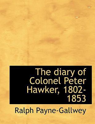 The Diary of Colonel Peter Hawker, 1802-1853 1116270307 Book Cover