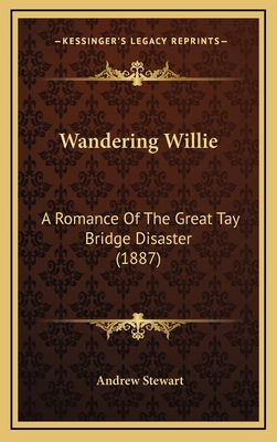 Wandering Willie: A Romance Of The Great Tay Br... 1167290194 Book Cover