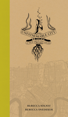 Unfathomable City: A New Orleans Atlas 0520274032 Book Cover