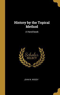 History by the Topical Method: A Hand-book 0530414597 Book Cover
