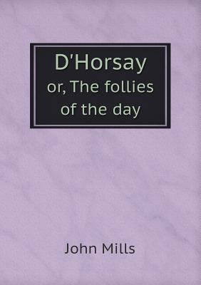 D'Horsay or, The follies of the day 5518799055 Book Cover