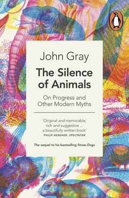 The Silence of Animals: On Progress and Other M... 024195391X Book Cover