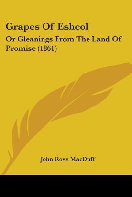 Grapes Of Eshcol: Or Gleanings From The Land Of... 143686237X Book Cover