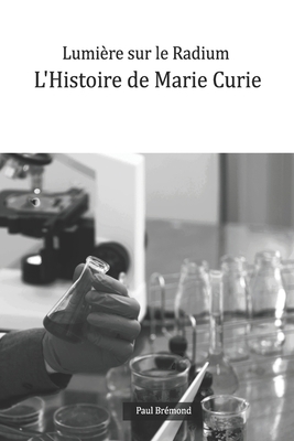 Lumière sur le Radium: L'Histoire de Marie Curie [French]            Book Cover