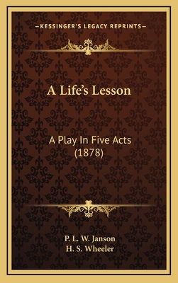 A Life's Lesson: A Play In Five Acts (1878) 1168715938 Book Cover