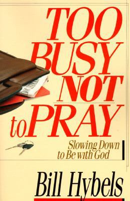 Too Busy Not to Pray: Slowing Down to Be with God 0830812563 Book Cover