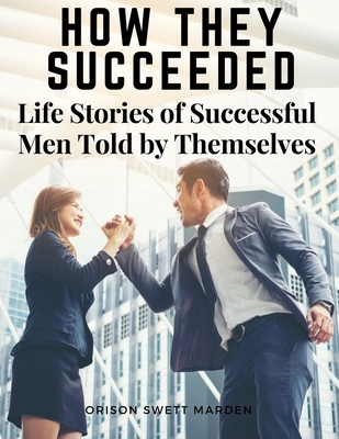 How They Succeeded: Life Stories of Successful ... 1805474758 Book Cover