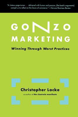 Gonzo Marketing: Winning Through Worst Practices 0738207691 Book Cover