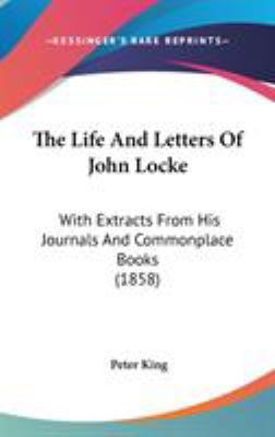 The Life And Letters Of John Locke: With Extrac... 1437419224 Book Cover
