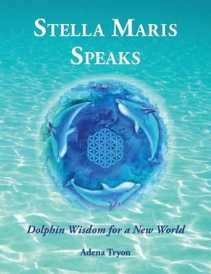 Stella Maris Speaks: Dolphin Wisdom for a New W... 0999321528 Book Cover
