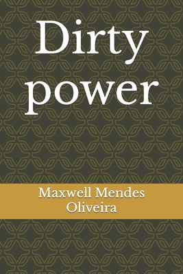 Dirty power B09F16MVCJ Book Cover