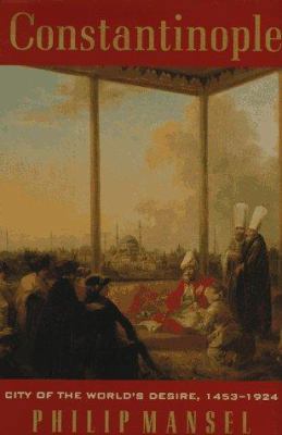 Constantinople: City of the World's Desire 1453... 0312145748 Book Cover
