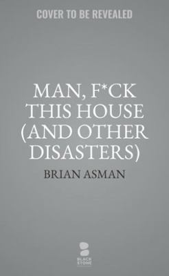 Man, F*ck This House (and Other Disasters)            Book Cover