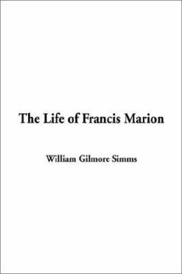 The Life of Francis Marion 1404314938 Book Cover