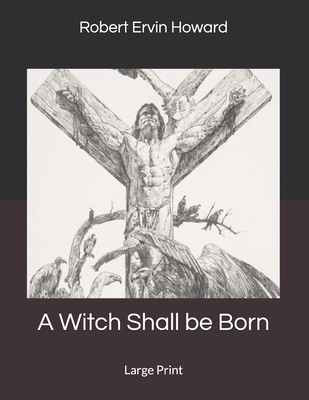 A Witch Shall be Born: Large Print 1695054911 Book Cover