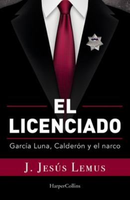 El Licenciado: García Luna, Calderón Y El Narco [Spanish] 6075620346 Book Cover