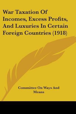 War Taxation Of Incomes, Excess Profits, And Lu... 1437362672 Book Cover