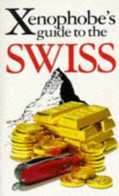 The Xenophobe's Guide to the Swiss 1853045691 Book Cover