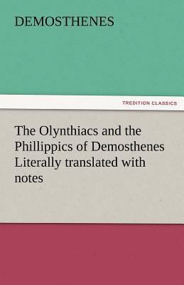 The Olynthiacs and the Phillippics of Demosthen... 3842464916 Book Cover