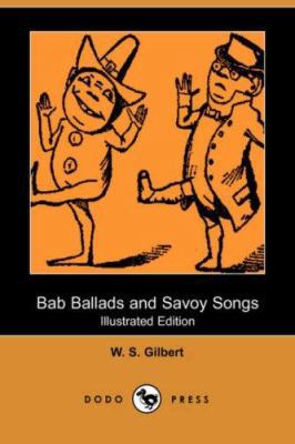 Bab Ballads and Savoy Songs (Illustrated Editio... 1406528455 Book Cover