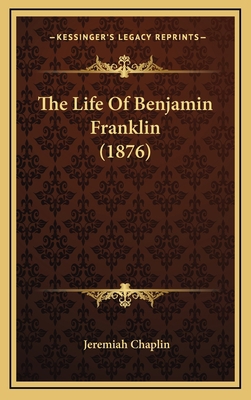 The Life of Benjamin Franklin (1876) 1164403117 Book Cover