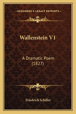 Wallenstein V1: A Dramatic Poem (1827) 1165785706 Book Cover